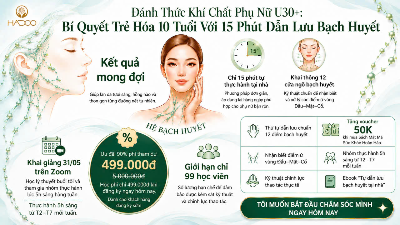 Đánh thức khí chất phụ nữ U30+ - Bí quyết trẻ hoá 10 tuổi với 15 phút dẫn lưu bạch huyết - ưu đãi 90% phí tham dự chỉ 499.000đ